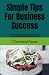 Simple Tips For Business Success by J Cleveland Payne