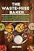 THE WASTE-FREE BAKER by JANE PLANCK