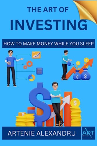 The Art of Investing: How to Make Money While You Sleep | Learn How to Choose Stocks and Find Your Way to Wealth, Prosperity and Financial Freedom (Paperback)