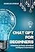 Chat GPT for Beginners by Morgan Steele