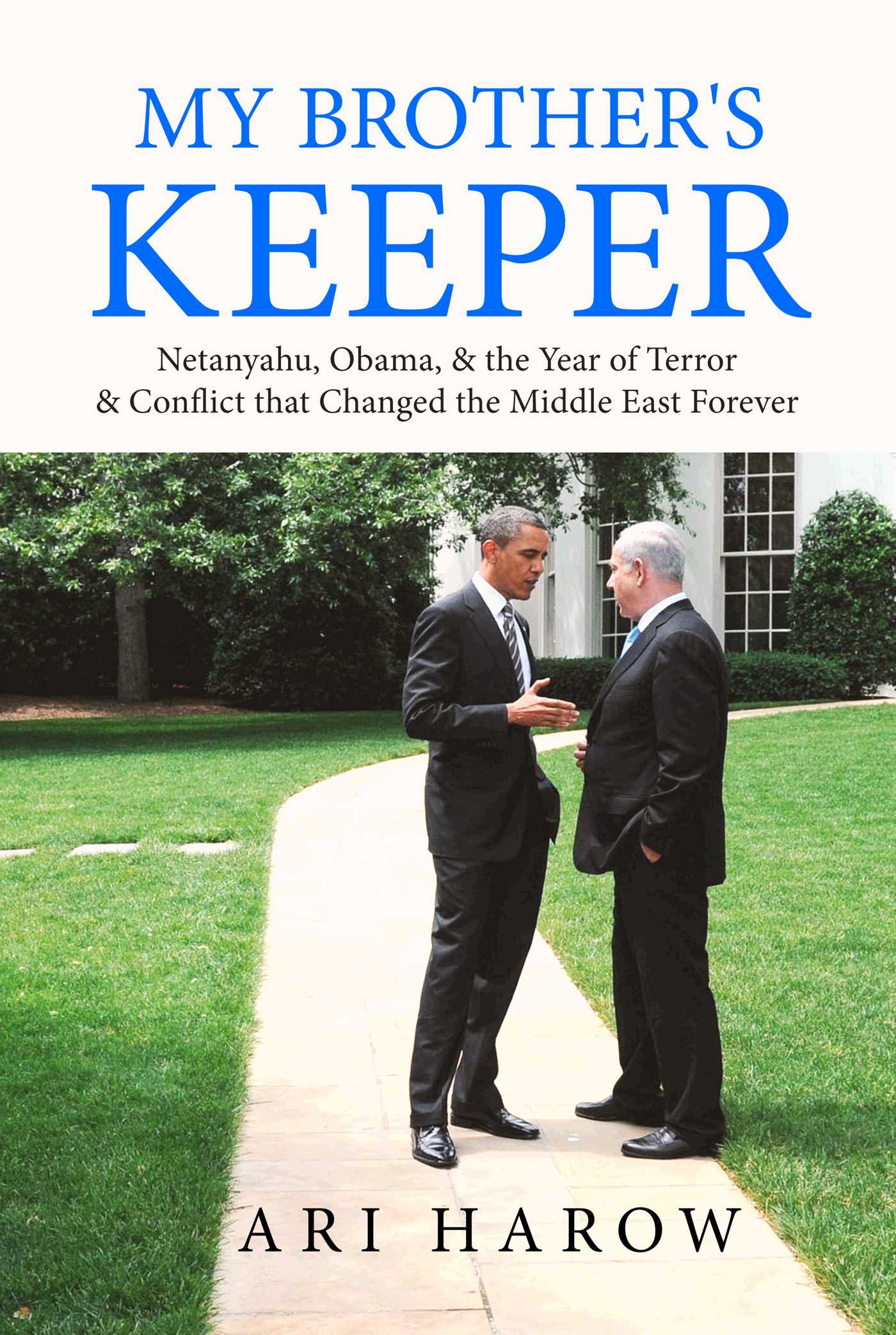 My Brother's Keeper: Netanyahu, Obama, & the Year of Terror & Conflict that Changed the Middle East Forever