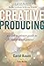 Creative Producing by Carol Baum Creative Producing by Carol Baum