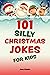 101 Silly Christmas Jokes for Kids (Silly Jokes for Kids)