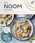 The Noom Kitchen: 100 Healthy, Delicious, Flexible Recipes for Every Day 