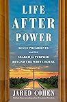 Life After Power: Seven Presidents and Their Search for Purpose Beyond the White House