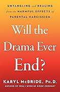 Will the Drama Ever End?: Untangling and Healing from the Harmful Effects of Parental Narcissism