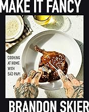 Make It Fancy: Cooking at Home With Sad Papi (A Cookbook)