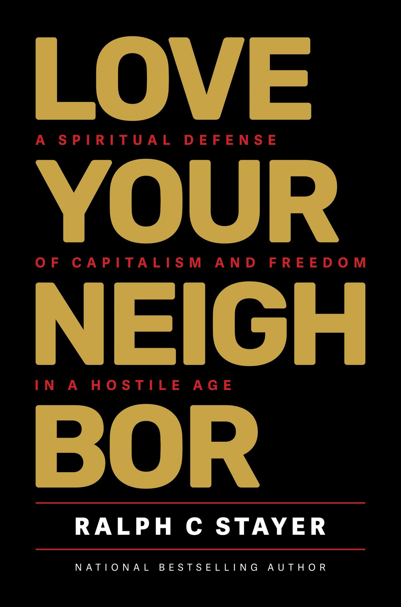 Love Your Neighbor: A Spiritual Defense of Capitalism and Freedom in a Hostile Age