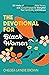 The Devotional for Black Women: 52 Weeks of Affirmations, Bible Verses, and Journal Prompts to Strengthen Your Spirituality and Embrace Black Girl Magic