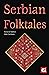 Serbian Folktales (The World's Greatest Myths and Legends)