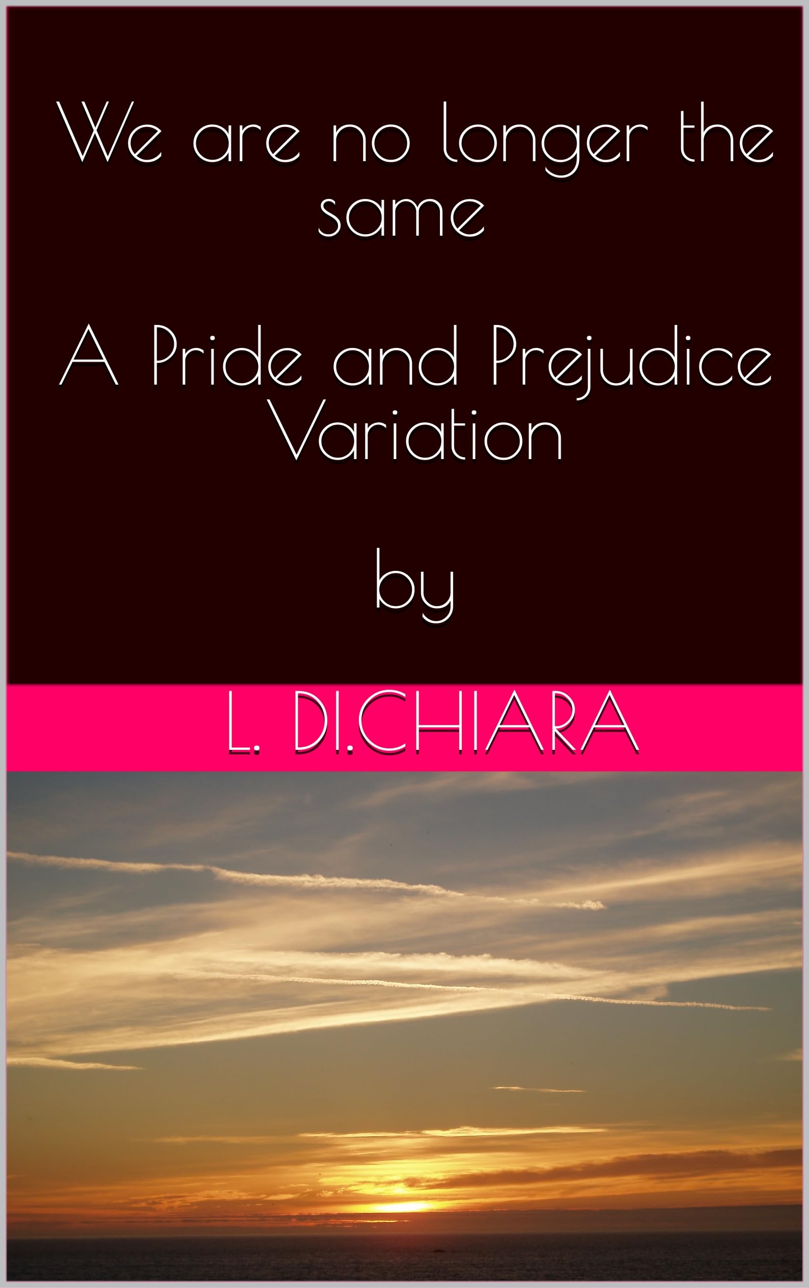 We are no longer the same - A Pride and Prejudice Variation (Kindle Edition)