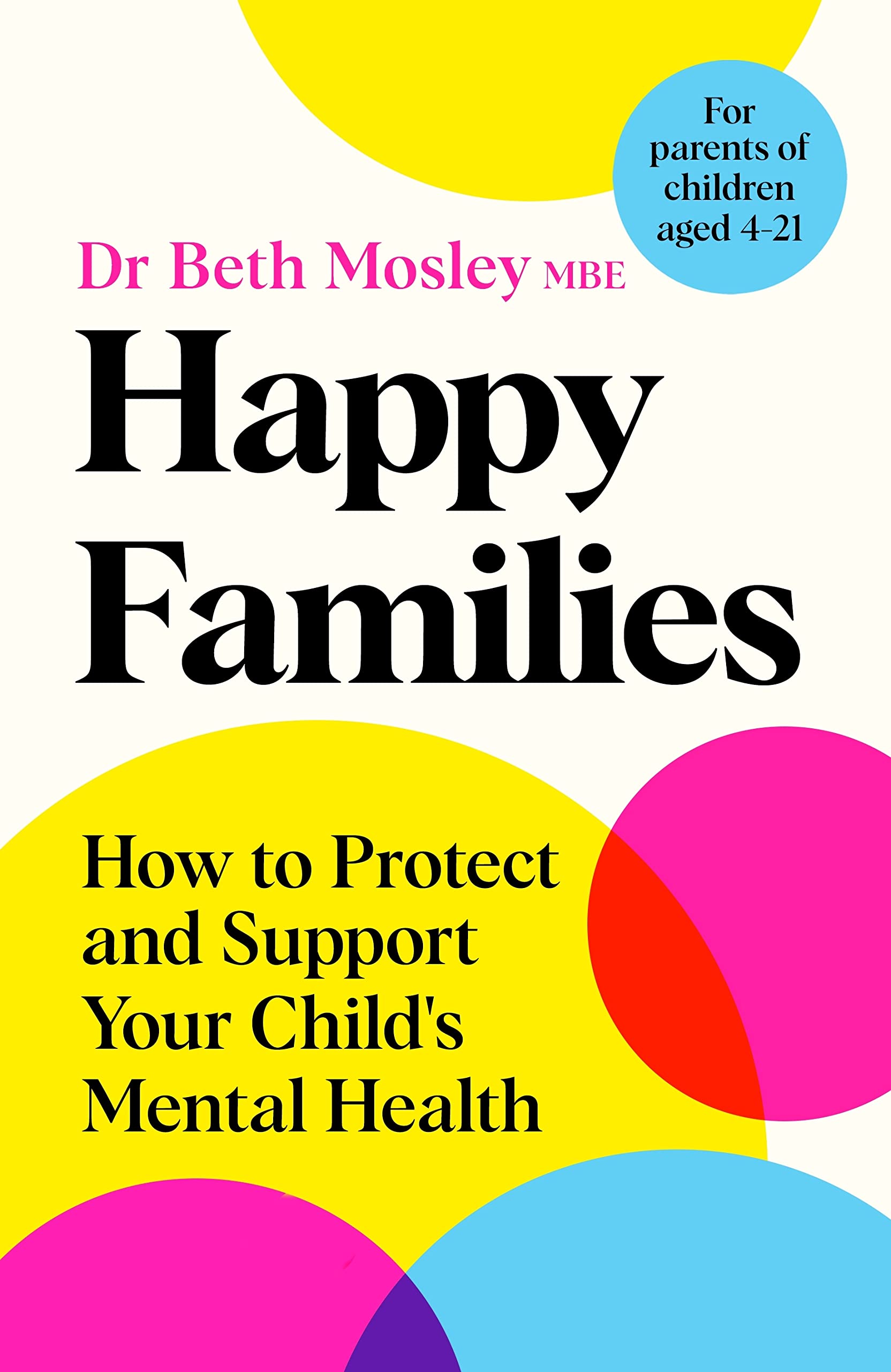 Happy Families: How to Protect and Support Your Child's Mental Health (Kindle Edition)