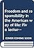 Freedom and responsibility in the American way of life: Five lectures delivered on the William W. Cook Foundation at the University of Michigan, December 1944
