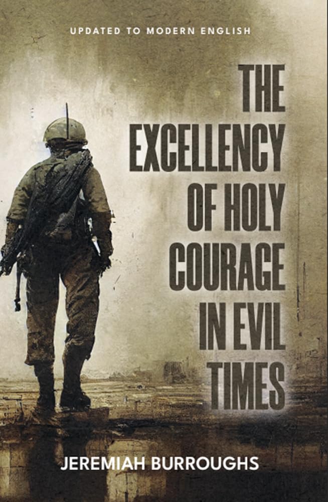 The Excellency of Holy Courage in Evil Times (Kindle Edition)