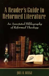 A reader's guide to Reformed literature: An annotated bibliography of Reformed theology