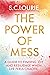 The Power of Mess: A guide to finding joy and resilience when life feels chaotic