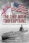 The Ship With Two Captains: The Story of the "Secret Mission Submarine" (World War Two at Sea) The Ship With Two Captains: The Story of the "Secret Mission Submarine" (World War Two at Sea)