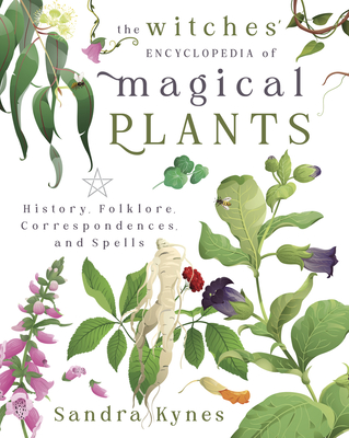 The Witches' Encyclopedia of Magical Plants: History, Folklore, Correspondences, and Spells (Paperback)