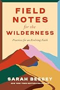 Field Notes for the Wilderness: Practices for an Evolving Faith