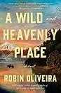 A Wild and Heavenly Place by Robin Oliveira