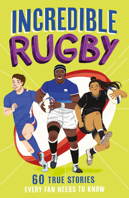 Incredible Rugby: A new fun-filled, illustrated children’s book packed with real-life stories, facts and trivia. The perfect gift for Father's Day (Incredible Sports Stories)