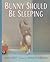 Bunny Should Be Sleeping by Amy Hest