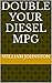 Double Your Diesel MPG