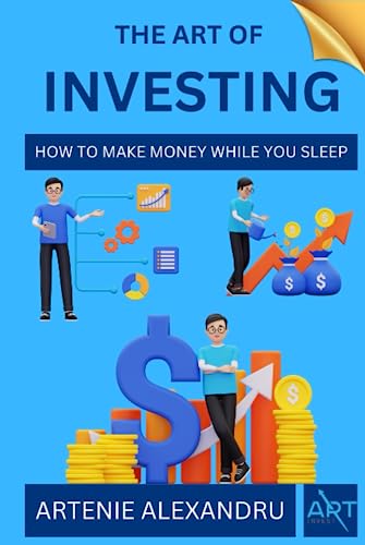 The Art of Investing: How to Make Money While You Sleep | Learn How to Choose Stocks and Find Your Way to Wealth, Prosperity and Financial Freedom (Hardcover)