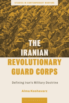 The Iranian Revolutionary Guard Corps: Defining Iran's Military Doctrine (Studies in Contemporary Warfare)