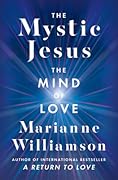 The Mystic Jesus: The Mind of Love (The Marianne Williamson Series)