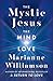 The Mystic Jesus: The Mind of Love (The Marianne Williamson Series)