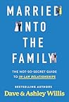 Married into the Family: The Not-So-Secret Guide to In-Law Relationships Married into the Family: The Not-So-Secret Guide to In-Law Relationships