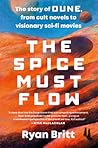 The Spice Must Flow by Ryan Britt