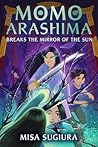 Momo Arashima Breaks the Mirror of the Sun by Misa Sugiura Momo Arashima Breaks the Mirror of the Sun by Misa Sugiura