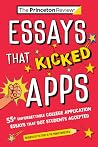 Essays that Kicked Apps: 55+ Unforgettable College Application Essays that Got Students Accepted (College Admissions Guides) Essays that Kicked Apps: 55+ Unforgettable College Application Essays that Got Students Accepted (College Admissions Guides)