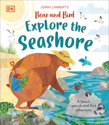 Jonny Lambertâ€™s Bear and Bird Explore the Seashore: A Beach Search and Find Adventure (The Bear and the Bird)