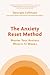 The Anxiety Reset Method: Master Your Anxious Mind in 12 Weeks