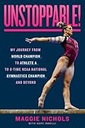 Unstoppable!: My Journey from World Champion to Athlete A to 8-Time NCAA National Gymnastics Champion and Beyond