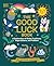 The Good Luck Book: A Celebration of Global Traditions, Superstitions, and Folklore