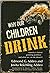 Why our children drink by Edmond G. Addeo