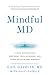 Mindful MD: 6 Ways Mindfulness Restores Your Autonomy and Cures Healthcare Burnout