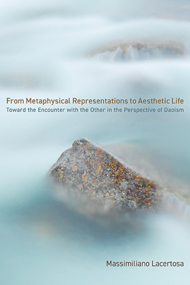 From Metaphysical Representations to Aesthetic Life: Toward the Encounter with the Other in the Perspective of Daoism (Chinese Philosophy Culture)