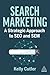 Search Marketing: A Strategic Approach to SEO and SEM