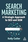 Search Marketing: A Strategic Approach to SEO and SEM