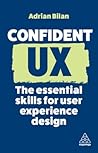 Confident UX: The Essential Skills for User Experience Design (Confident Series, 14)