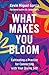 What Makes You Bloom: Cultivating a Practice for Connecting with Your Divine Self
