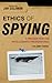 Ethics of Spying: A Reader for the Intelligence Professional: Volume 3 (Security and Professional Intelligence Education Series)