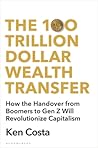 The 100 Trillion Dollar Wealth Transfer: How the Handover from Boomers to Gen Z Will Revolutionize Capitalism