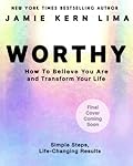 Worthy: How to Believe You Are Enough and Transform Your Life