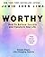 Worthy: How to Believe You ...